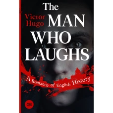 The Man Who Laughs: A Romance of English History