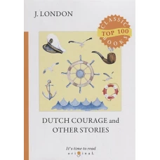 Dutch Courage and Other Stories = Голландская доблесть и другие истории: на англ.яз