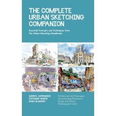 The Complete Urban Sketching Companion: Essential Concepts and Techniques from The Urban Sketching Handbooks