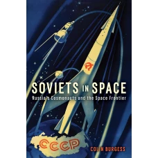 Soviets in Space: Russia’s Cosmonauts and the Space Frontier