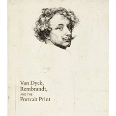 Van Dyck, Rembrandt, and the Portrait Print